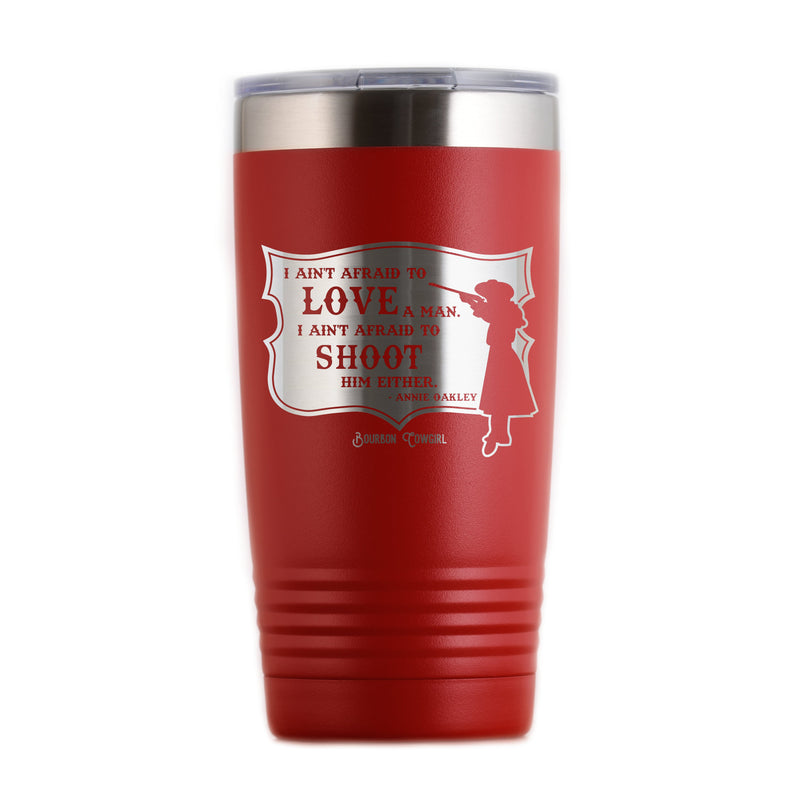 Annie Oakley Quote I Ain't Afraid to Love a Man Travel Tumbler