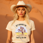 Bet Against Me That'll Be Fun Horse T-Shirt - Bourbon Cowgirl